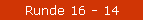 Runde 16 - 14